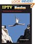 IPTV Basics, Technology, Operation and Services