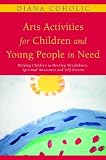 Arts activities for children and young people in need : helping children to develop mindfulness, spiritual awareness and self-esteem