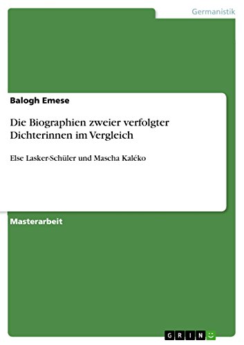 Die Biographien zweier verfolgter Dichterinnen im Vergleich: Else Lasker-Schüler und Mascha Kaléko (German Edition)