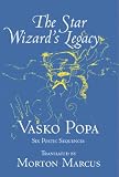 The Star Wizards Legacy: Poems of - Vasko Popa (Terra Incognita Series)