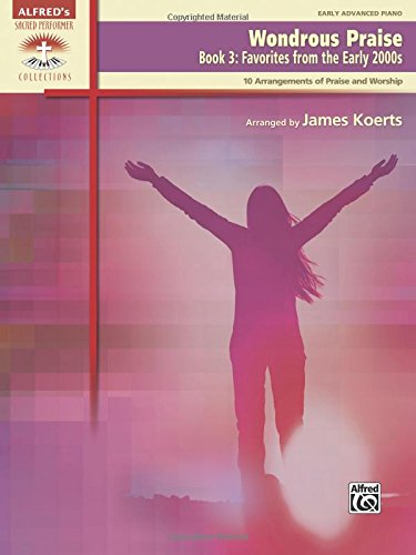 Wondrous Praise, Bk 3: Favorites from the Early 2000s (10 Arrangements of Praise & Worship) (Sacred Performer Collections)