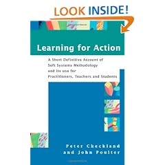 Learning for Action: A Short Definitive Account of Soft Systems Methodology, and Its Use Practitioners, Teachers and Students