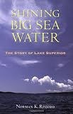 Shining Big Sea Water: The Story of Lake Superior