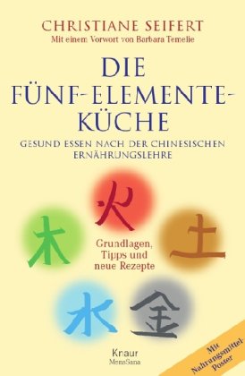 Die F&uuml;nf-Elemente-K&uuml;che: Gesund essen nach der chinesischen Ern&auml;hrungslehre