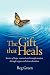 The Gift that Heals: Stories of hope, renewal and transformation through organ and tissue donation