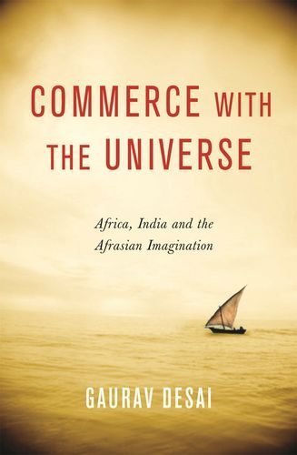 Commerce with the Universe: Africa, India, and the Afrasian Imagination by Gaurav Desai (2013-10-08)