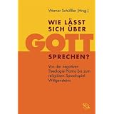 Wie l��t sich �ber Gott sprechen? Von der negativen Theologie Plotins bis zum religi�sen Sprachspiel Wittgensteinsvon "Werner Sch��ler"