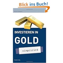 Investieren in Gold - simplified: Investieren Sie in die Zukunft