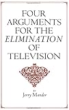 Four Arguments for the Elimination of Television