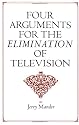 Four Arguments for the Elimination of Television