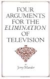 Four Arguments for the Elimination of Television