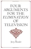 Four Arguments for the Elimination of Television