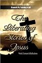 The Liberating Stories Of Jesus: Word, Context, Reflections
