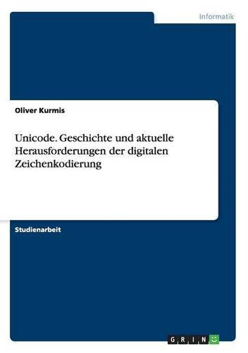 Unicode. Geschichte Und Aktuelle Herausforderungen Der Digitalen Zeichenkodierung (German Edition)