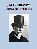A FUERZA DE ARRASTRARSE (Spanish Edition)
