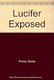 Lucifer exposed : the devil's plan to destroy your life