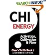 Chi Energy - Activation, Cultivation and Flow by  Richard E. Clear