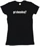 got cheesehead? Women's Babydoll Petite Fit Tee Shirt in 6 Colors Small thru XL