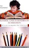 Kinder- und Jugendbuch Schreiben: Wissen kompakt für Autoren