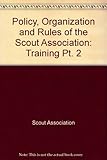 The policy, organisation and rules of the Scout Association. Part 2, Training