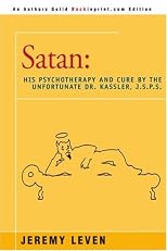 Satan : His Psychotherapy and Cure by the Unfortunate Dr. Kassler, J.S.P.S.