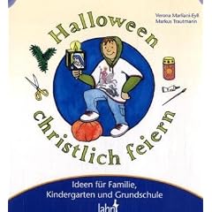 Mit Kindern Halloween christlich feiern: Ideen f�r Familie, Kindergarten und Grundschule