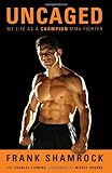 Uncaged: My Life as a Champion MMA Fighter