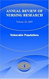 Annual Review of Nursing Research: Vulnerable Populations, Volume 25