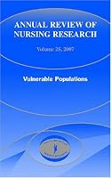 Annual Review of Nursing Research: Vulnerable Populations, Volume 25