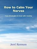 How to Calm Your Nerves: Easy Strategies to Deal with Anxiety