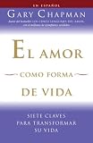 El amor como forma de vida: Siete claves para transformar su vida (Vintage Espanol) (Spanish Edition)