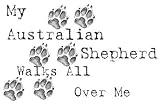 My Australian Shepherd Walks All Over Me T-Shirt