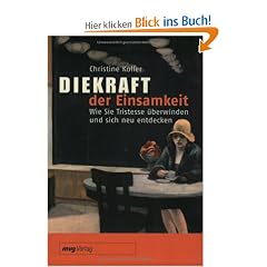 Die Kraft der Einsamkeit: Wie Sie Tristesse �berwinden und sich neu entdecken