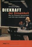 Die Kraft der Einsamkeit: Wie Sie Tristesse &uuml;berwinden und sich neu entdecken - Christine Koller