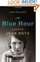 The Blue Hour: A Life of Jean Rhys