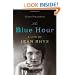 The Blue Hour: A Life of Jean Rhys