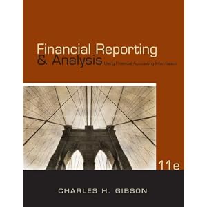 Financial Reporting and Analysis: Using Financial Accounting Information (with ThomsonONE... by Charles H. Gibson