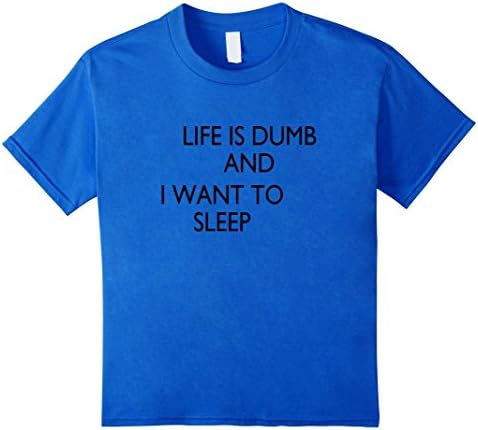 Kids Life is Dumb and I Want to Sleep Unmotivated Sucks Lazy Tee 12 Royal Blue
