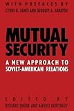Mutual security : a new approach to Soviet-American relations