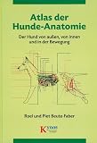 Atlas der Hunde-Anatomie: Der Hund von au�en, von innen und in der Bewegung