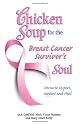 Chicken Soup for the Breast Cancer Survivor's Soul: Stories to Inspire, Support and Heal (Chicken Soup for the Soul)