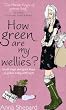 How green Are My Wellies?: Small Steps And Giant Leaps To Green Living With Style