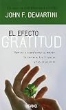 El Efecto Gratitud: Ilumina y Transforma Tu Mente, Tu Carrera, Tus Finanzas y Tus Relaciones = The Gratitude Effect
