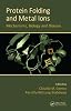 Protein Folding and Metal Ions: Mechanisms, Biology and Disease