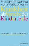 Produkt-Bild: Krankheit als Sprache der Kinderseele: Be-Deutung kindlicher Krankheitsbilder und ihre ganzheitliche Behandlung