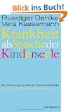 Krankheit als Sprache der Kinderseele: Be-Deutung kindlicher Krankheitsbilder und ihre ganzheitliche Behandlung