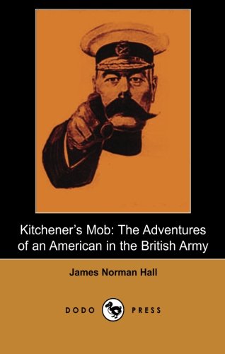 Kitchener's Mob: A Tale Of Life And Experience In A Battalion Of One Of Lord Kitchener's First Armies.