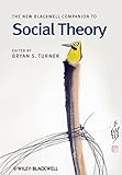 The new Blackwell companion to social theory