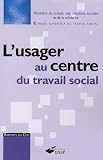 L\'usager au centre du travail social : De l\'énoncé des droits de la personne à l\'exercice de la citoyenneté. Conditions d\'émergence de pratiques professionnelles novatrices