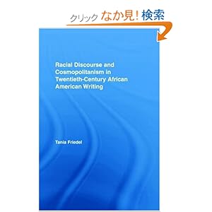 【クリックでお店のこの商品のページへ】Racial Discourse and Cosmopolitanism in Twentieth-Century African American Writing (Studies in African American History and Culture): Tania Friedel: 洋書